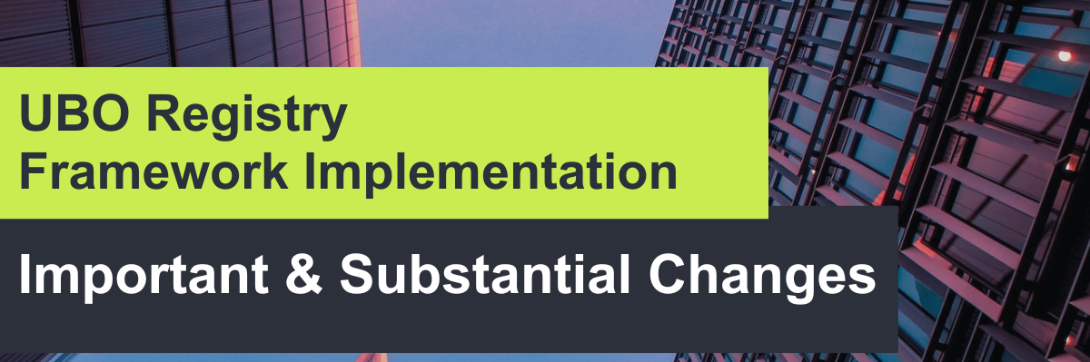 Important & Substantial Changes to the UBO Registry Framework Implementation