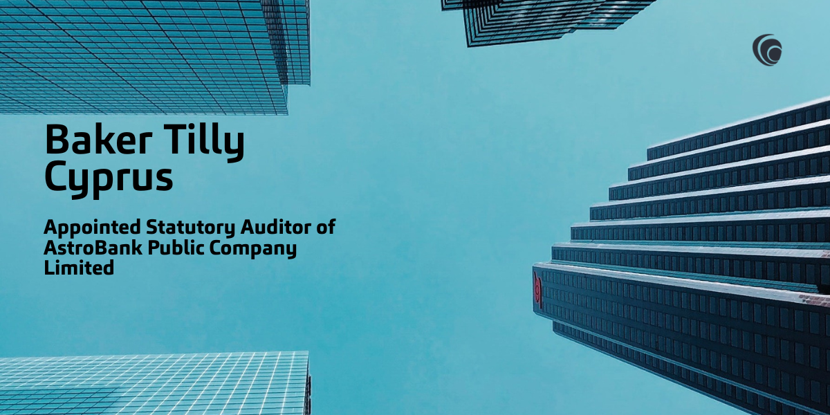 Baker Tilly Cyprus – Ελεγκτής της AstroBank Public Company Limited