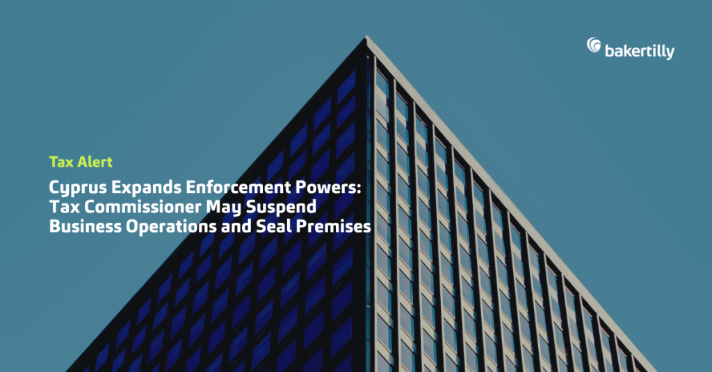 Cyprus Expands Enforcement Powers: Tax Commissioner May Suspend Business Operations and Seal Premises