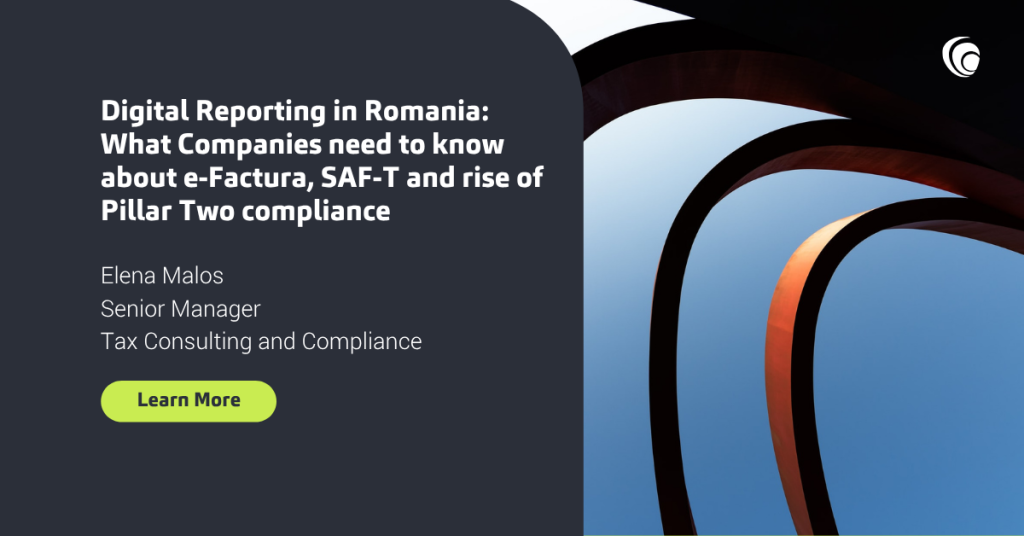 Digital Reporting in Romania: What Companies need to know about e-Factura, SAF-T and rise of Pillar Two compliance